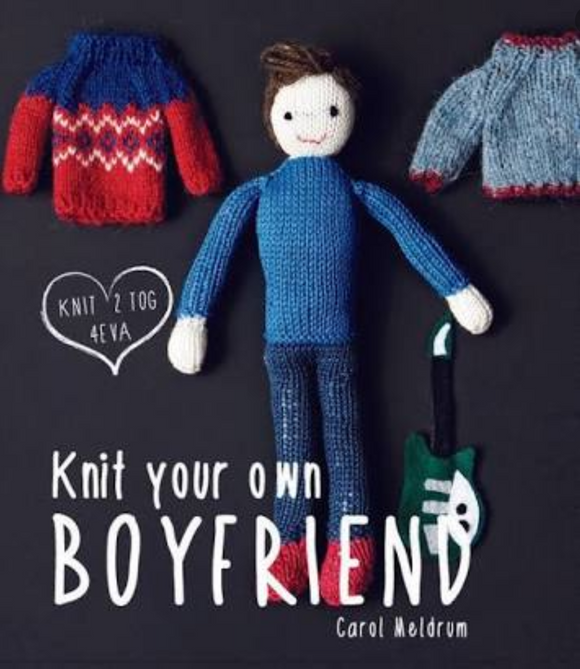 Knit Your Own Boyfriend Knitting Pattern Book by Carol Meldrum